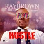 MUSIC: Raybrown – Hustle