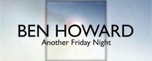 Another Friday Night ben howard chords