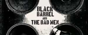 Black Barrel & The Bad Men Black Barrel & The Bad Men